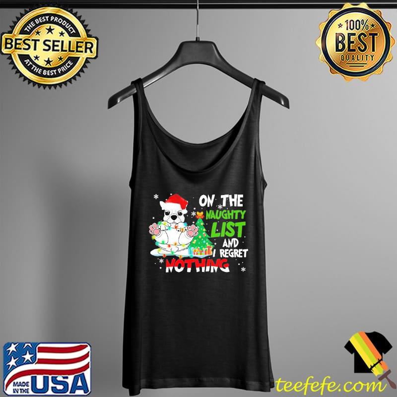 Frenchie On the naughty list And I regret Nothing Shirt Tank Top Frenchie On the naughty list And I regret Nothing Shirt Tank Top