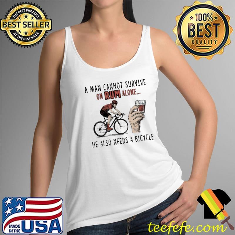 Funny A man cannot survive on Rum alone -He Also Needs A Bicycle Shirt Tank Top Funny A man cannot survive on Rum alone -He Also Needs A Bicycle Shirt Tank Top