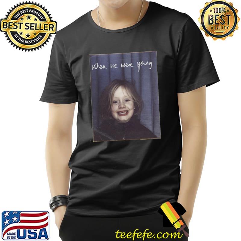 Funny Adele Merch When We Were Young Unisex T-Shirt Unisex Funny Adele Merch When We Were Young Unisex T-Shirt Unisex