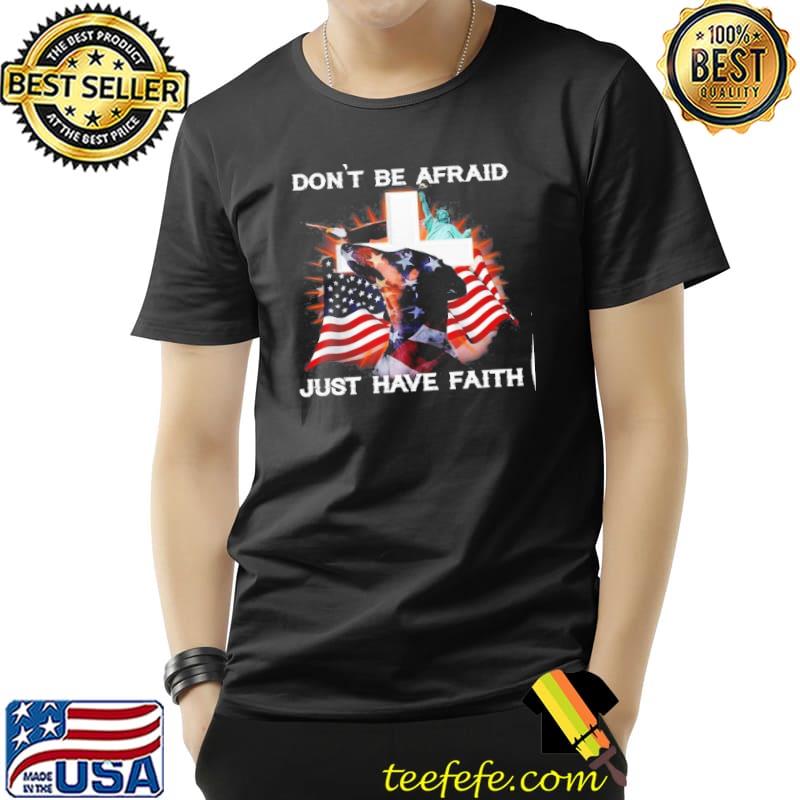 Funny American Flag Dachshund Don’t Be Afraid Just Have Faith T- Unisex Funny American Flag Dachshund Don’t Be Afraid Just Have Faith T- Unisex
