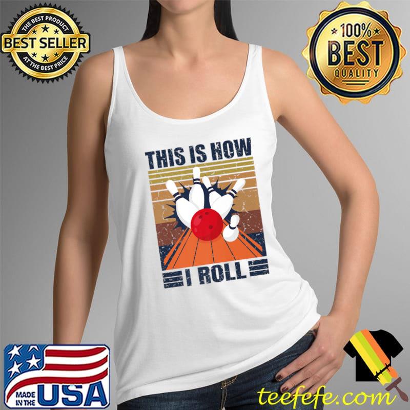 Funny Bowling Ball This Is How I Roll Retro Premium T-Shirt Tank Top Funny Bowling Ball This Is How I Roll Retro Premium T-Shirt Tank Top
