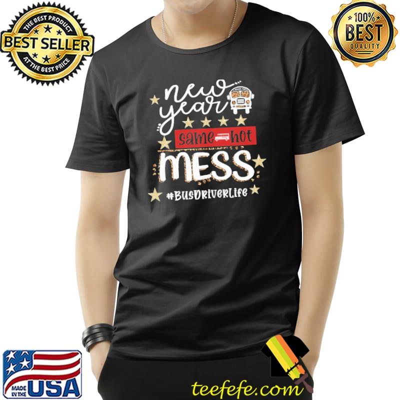 Funny Bus Driver Same Hot Mess Busdriverlife Shirt Unisex Funny Bus Driver Same Hot Mess Busdriverlife Shirt Unisex