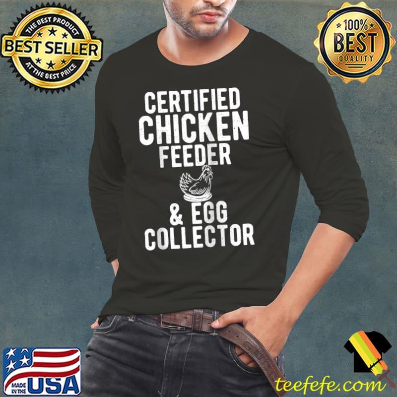 Funny Certified Chicken Feeder & Egg Collector Hen Chicken Lover T- Long Sleeve Tee Funny Certified Chicken Feeder & Egg Collector Hen Chicken Lover T- Long Sleeve Tee
