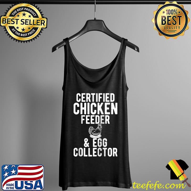 Funny Certified Chicken Feeder & Egg Collector Hen Chicken Lover T- Tank Top Funny Certified Chicken Feeder & Egg Collector Hen Chicken Lover T- Tank Top