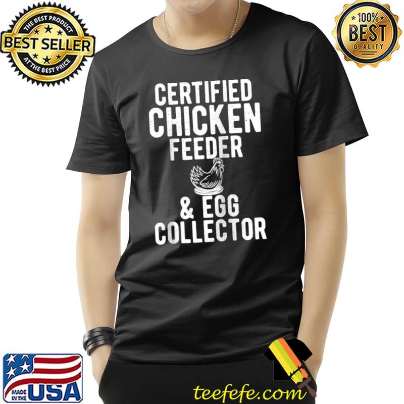 Funny Certified Chicken Feeder & Egg Collector Hen Chicken Lover T- Unisex Funny Certified Chicken Feeder & Egg Collector Hen Chicken Lover T- Unisex