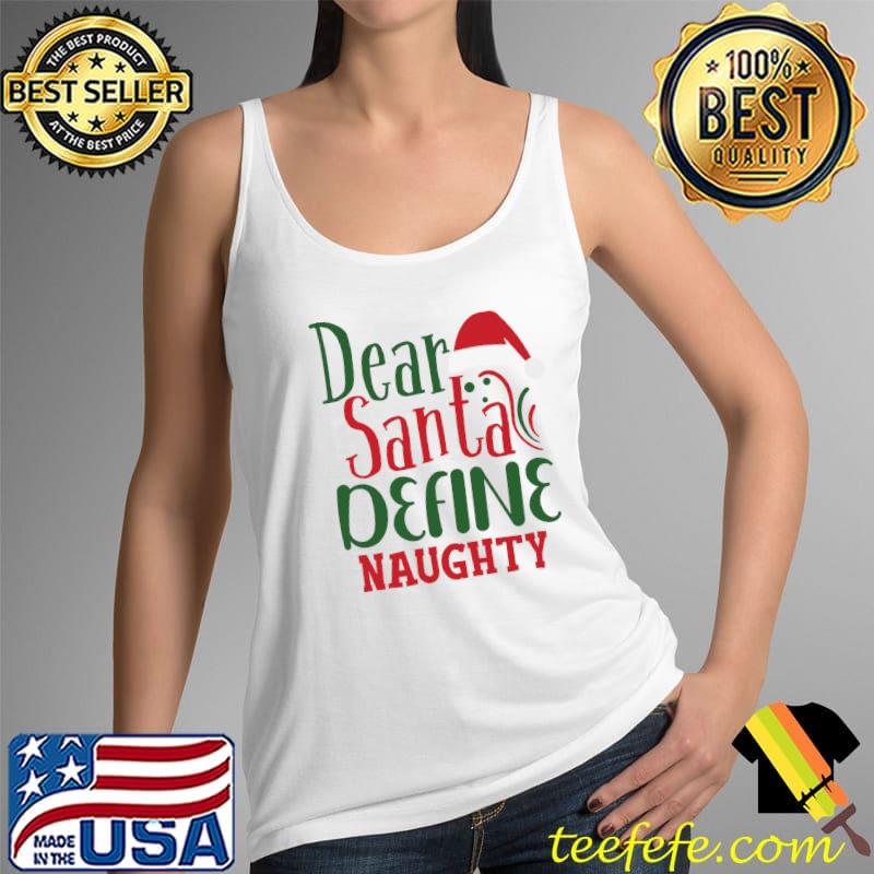 Funny Dear Santa Define Naughty Christmas T- Tank Top Funny Dear Santa Define Naughty Christmas T- Tank Top