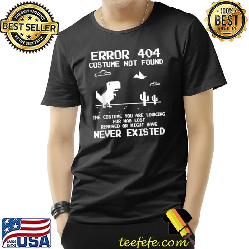 Funny Dinosaur Error 404 Costume Not Found Code 2021 Funny T Shirt Unisex Funny Dinosaur Error 404 Costume Not Found Code 2021 Funny T Shirt Unisex