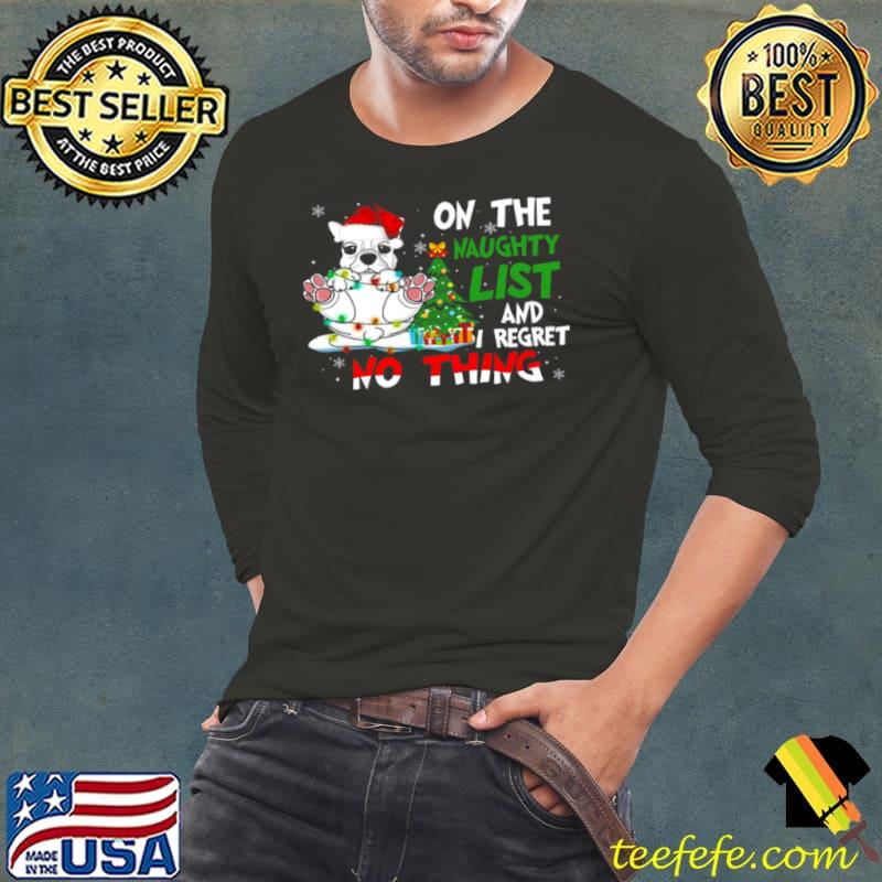 Funny Dog On The Naughty List And I Regret Nothing Long Sleeve Tee Funny Dog On The Naughty List And I Regret Nothing Long Sleeve Tee