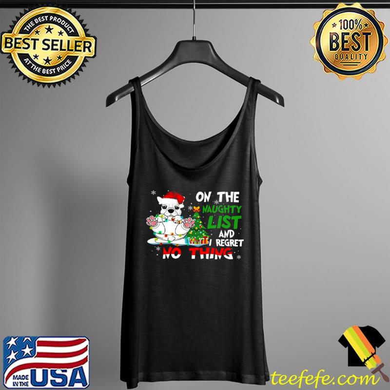 Funny Dog On The Naughty List And I Regret Nothing Tank Top Funny Dog On The Naughty List And I Regret Nothing Tank Top