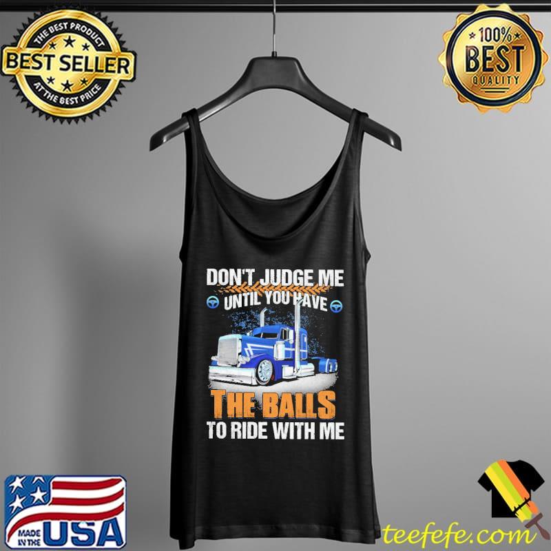 Funny Don't Judge Me Until You Have The Balls To Ride With Me Vintage Shirt Tank Top Funny Don't Judge Me Until You Have The Balls To Ride With Me Vintage Shirt Tank Top
