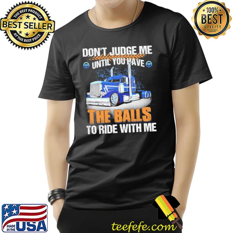 Funny Don't Judge Me Until You Have The Balls To Ride With Me Vintage Shirt Unisex Funny Don't Judge Me Until You Have The Balls To Ride With Me Vintage Shirt Unisex