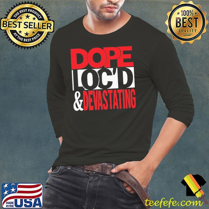 Funny Dope Loc'd And Devastating Shirt Long Sleeve Tee Funny Dope Loc'd And Devastating Shirt Long Sleeve Tee