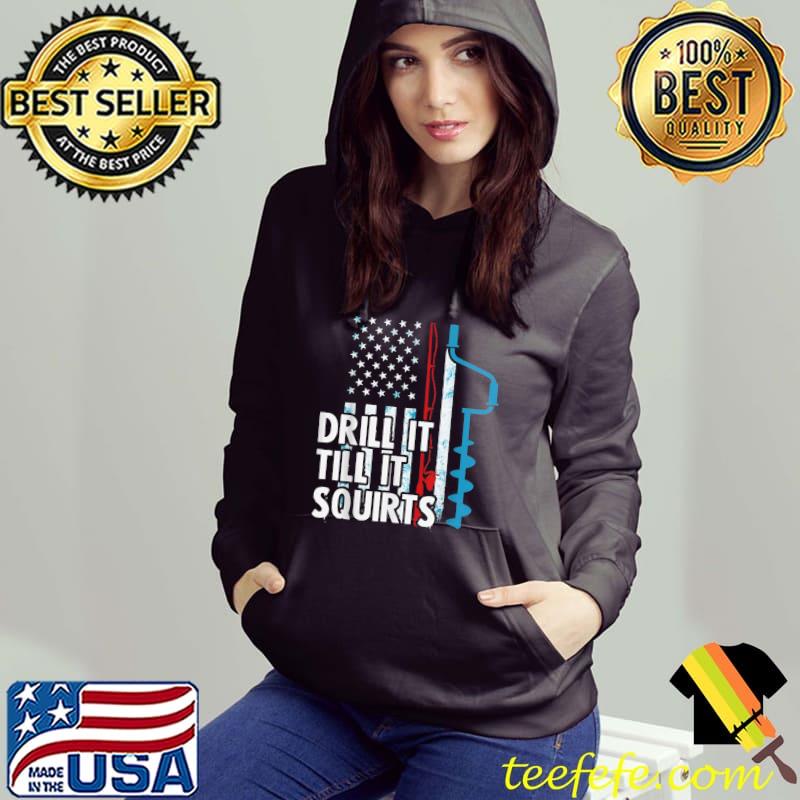 Funny Drill It Till It Squirts Funny Winter Ice Fishing T-Shirt