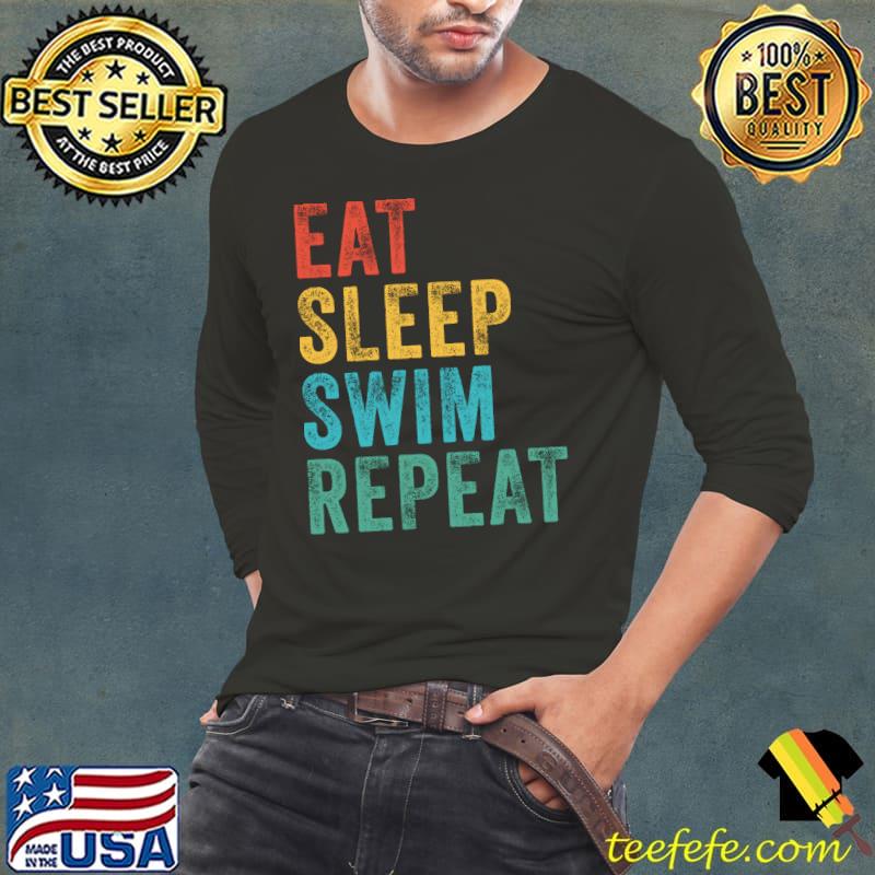 Funny Eat Sleep Swim Repeat Swimming Swimmer Funny Vintage Retro T- Long Sleeve Tee Funny Eat Sleep Swim Repeat Swimming Swimmer Funny Vintage Retro T- Long Sleeve Tee