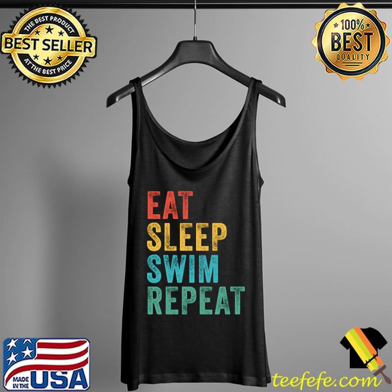 Funny Eat Sleep Swim Repeat Swimming Swimmer Funny Vintage Retro T- Tank Top Funny Eat Sleep Swim Repeat Swimming Swimmer Funny Vintage Retro T- Tank Top