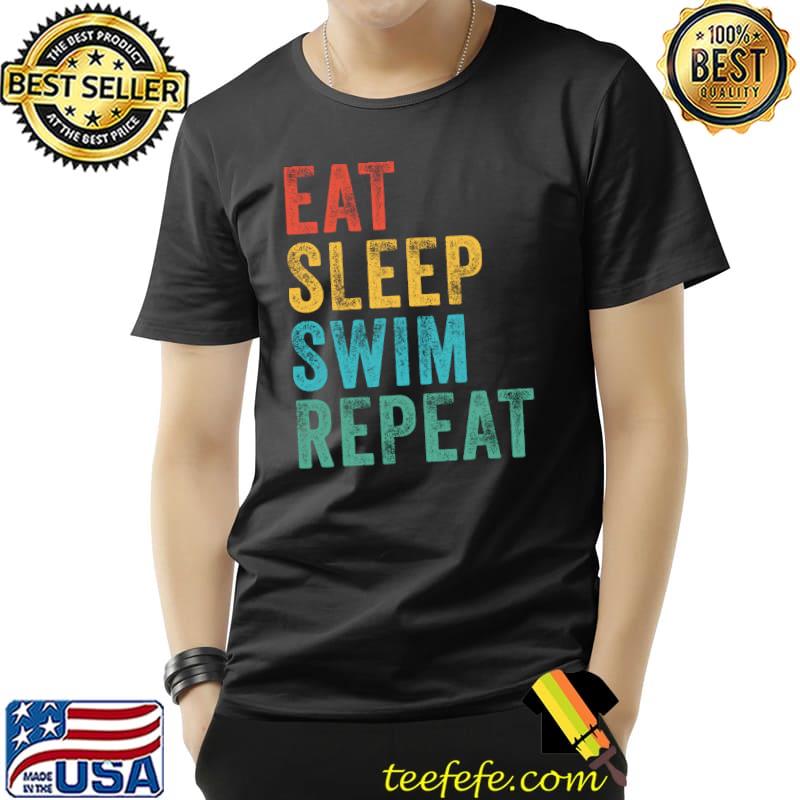 Funny Eat Sleep Swim Repeat Swimming Swimmer Funny Vintage Retro T- Unisex Funny Eat Sleep Swim Repeat Swimming Swimmer Funny Vintage Retro T- Unisex