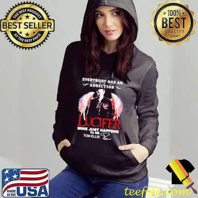 Funny Everybody has an addiction Lucifer mine just happens to be Tom Ellis signature shirt