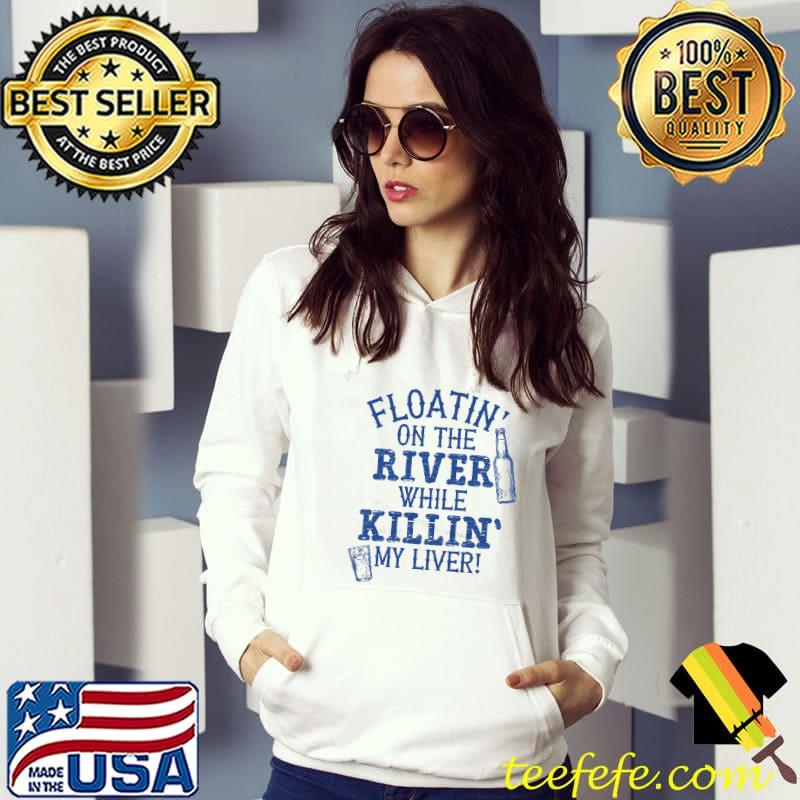 Funny Floatin' On The River While Killin' My Liver Shirt