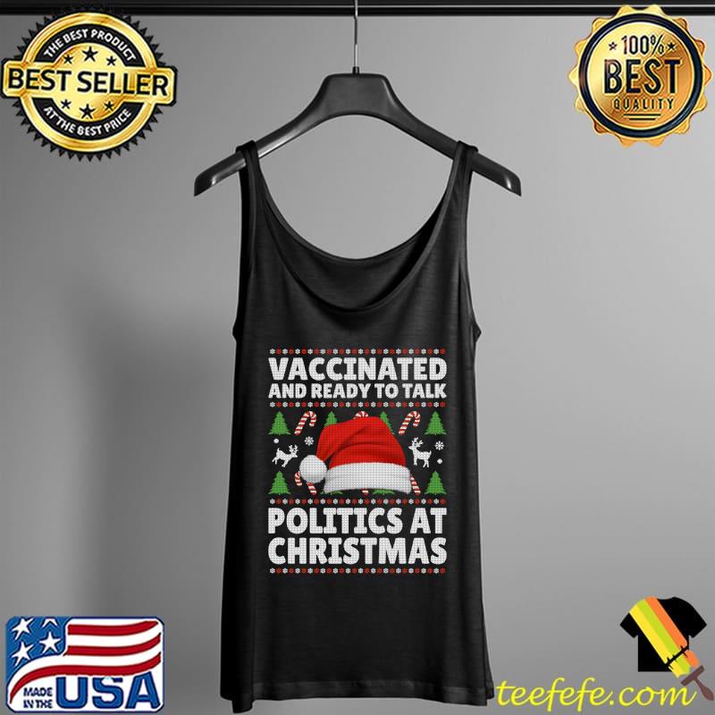 Funny Funny Vaccinated And Ready To Talk Politics At Christmas T-Shirt Tank Top Funny Funny Vaccinated And Ready To Talk Politics At Christmas T-Shirt Tank Top