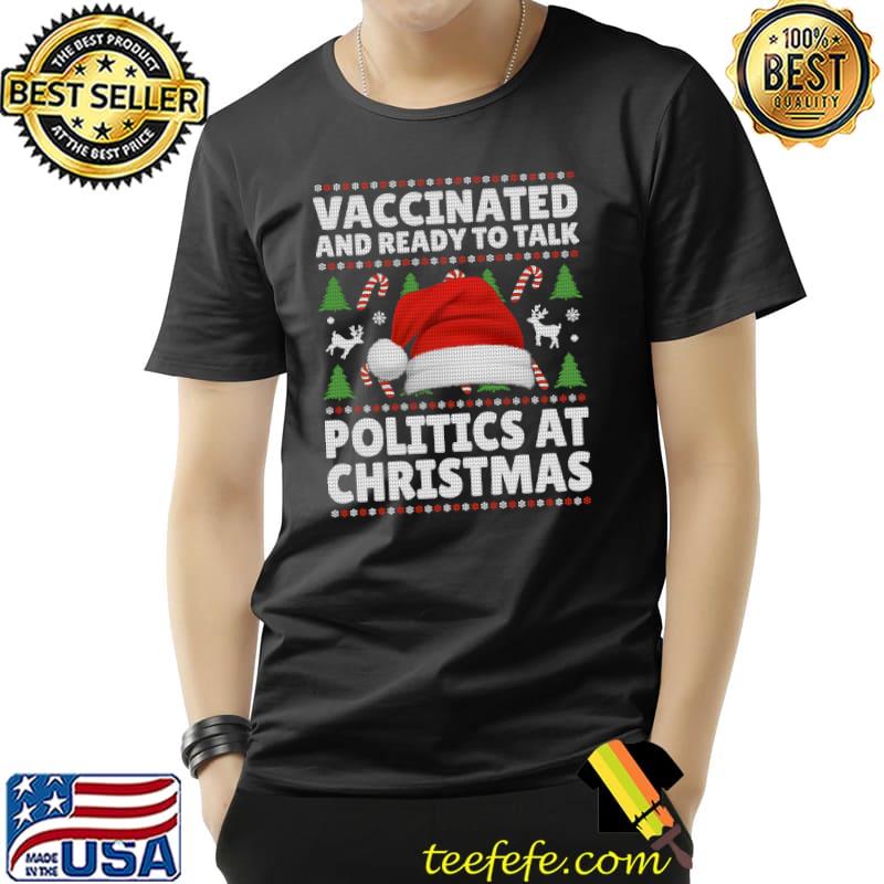 Funny Funny Vaccinated And Ready To Talk Politics At Christmas T-Shirt Unisex Funny Funny Vaccinated And Ready To Talk Politics At Christmas T-Shirt Unisex