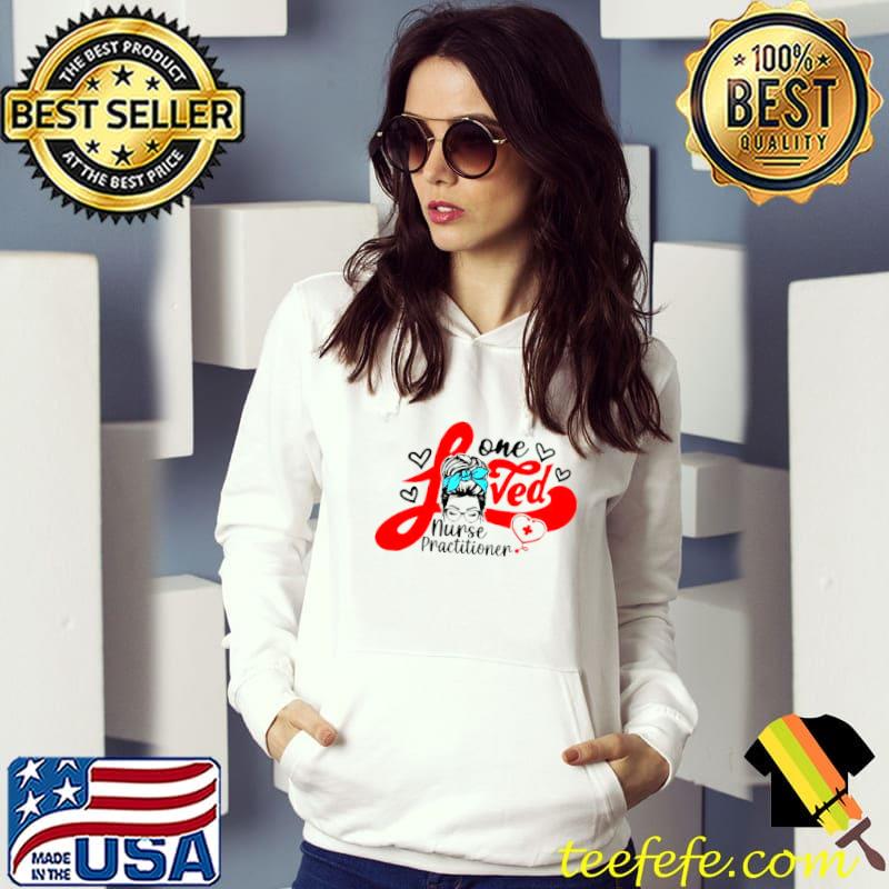 Funny Girl One Loved Nurse Practitioner Shirt