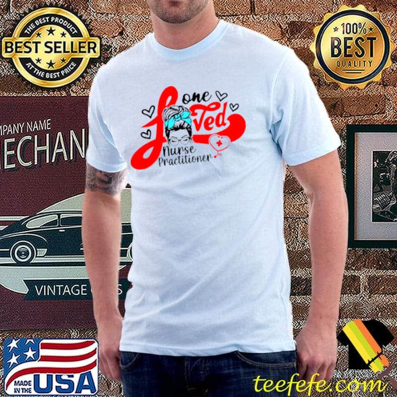 Funny Girl One Loved Nurse Practitioner Shirt Unisex Funny Girl One Loved Nurse Practitioner Shirt Unisex