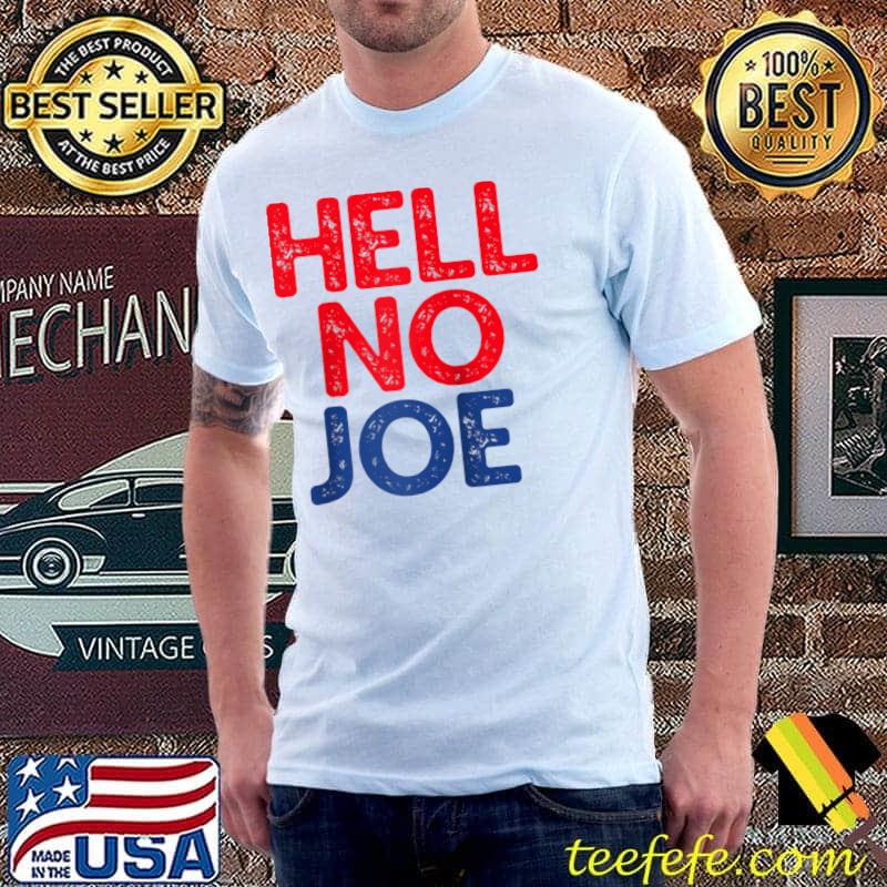 Funny Hell No Joe Anti-Joe Biden 2020 Election T-Shirt Unisex Funny Hell No Joe Anti-Joe Biden 2020 Election T-Shirt Unisex