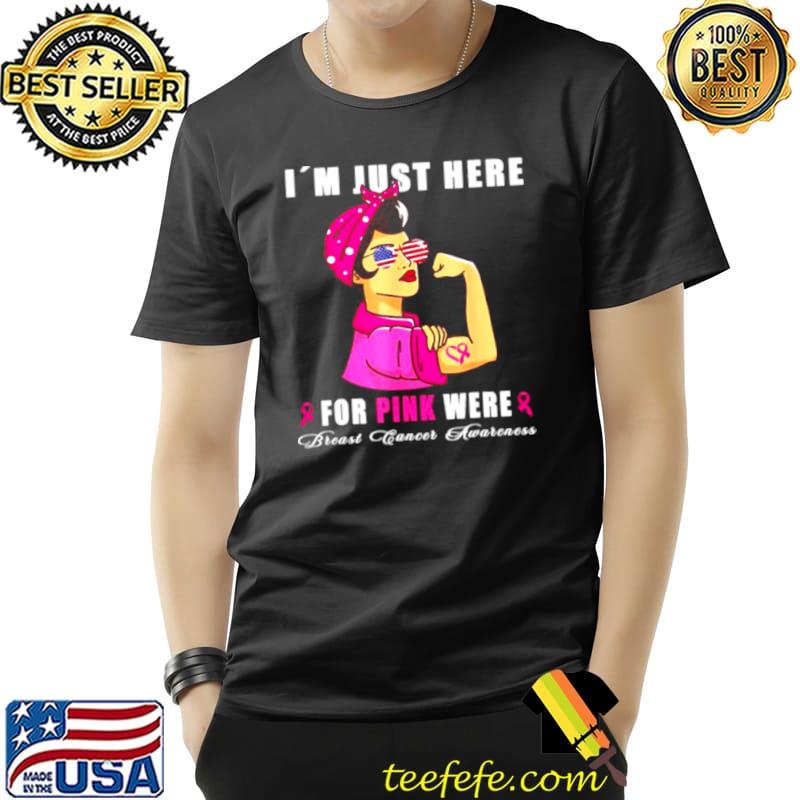 Funny I´m just here for pink were Breast Cancer Pink Ribbon T Shirt Unisex Funny I´m just here for pink were Breast Cancer Pink Ribbon T Shirt Unisex
