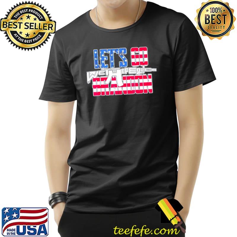 Funny Lets Go Brandon Brandon US Flag We the People Gun Unisex Funny Lets Go Brandon Brandon US Flag We the People Gun Unisex