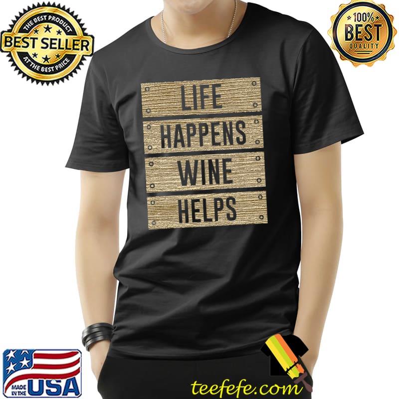 Funny Life Happens Wine Helps - Woodgrain plank design Premium T-Shirt Unisex Funny Life Happens Wine Helps - Woodgrain plank design Premium T-Shirt Unisex