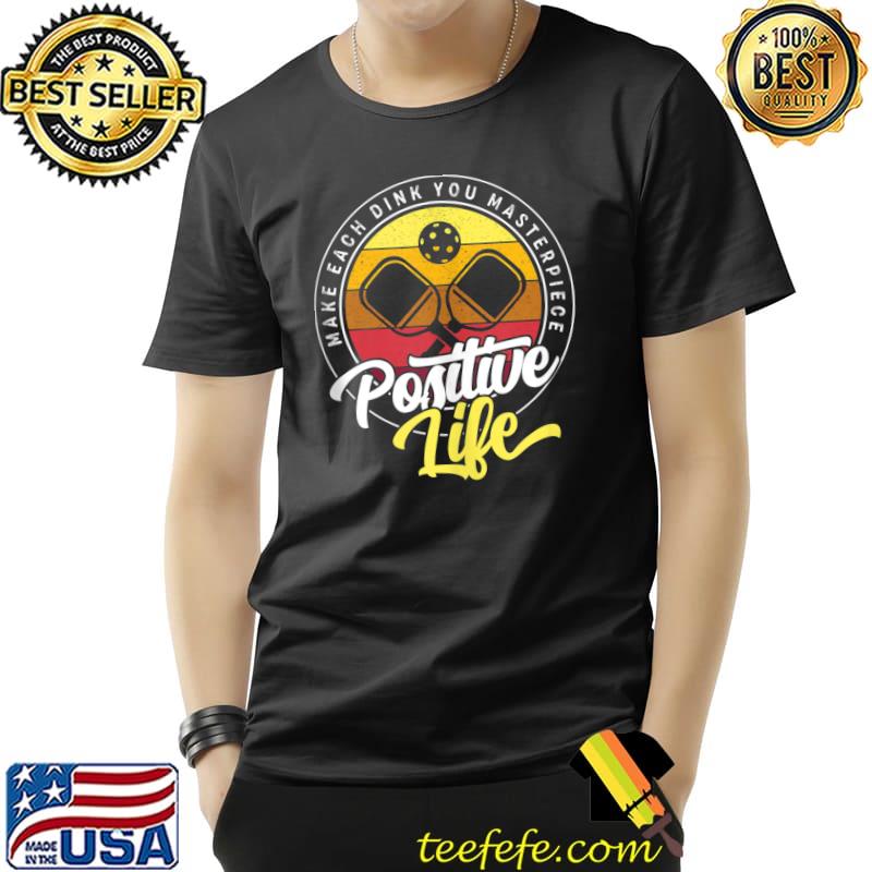 Funny Make Every Dink Your Masterpiece Positive Pickleball T- Unisex Funny Make Every Dink Your Masterpiece Positive Pickleball T- Unisex