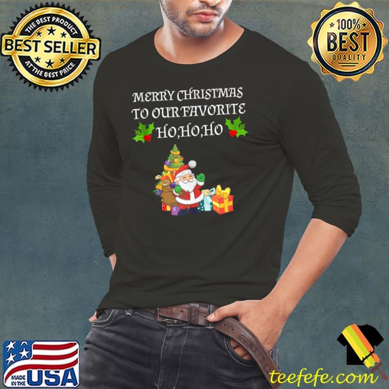 Funny Merry Christmas To Our Favorite Ho Santa Claus Xmas T-Shirt Long Sleeve Tee Funny Merry Christmas To Our Favorite Ho Santa Claus Xmas T-Shirt Long Sleeve Tee