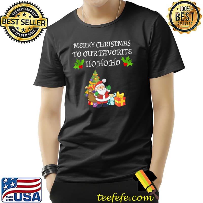 Funny Merry Christmas To Our Favorite Ho Santa Claus Xmas T-Shirt Unisex Funny Merry Christmas To Our Favorite Ho Santa Claus Xmas T-Shirt Unisex