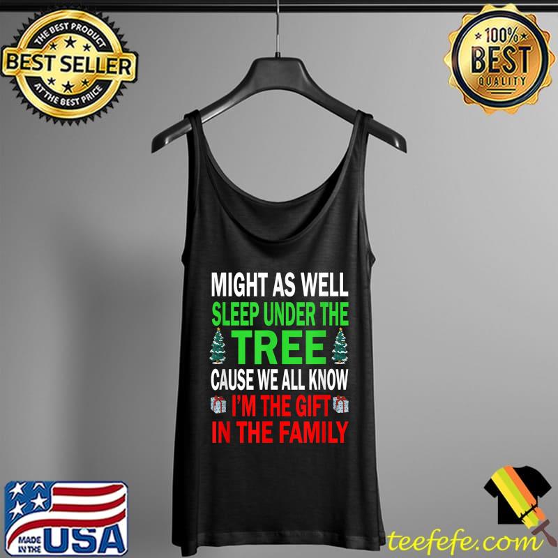 Funny Might as well sleep under the tree cause we all know T- Tank Top Funny Might as well sleep under the tree cause we all know T- Tank Top