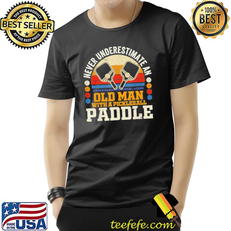 Funny Never Underestimate An Old Man With a Pickleball Paddle T-Shirt Unisex Funny Never Underestimate An Old Man With a Pickleball Paddle T-Shirt Unisex