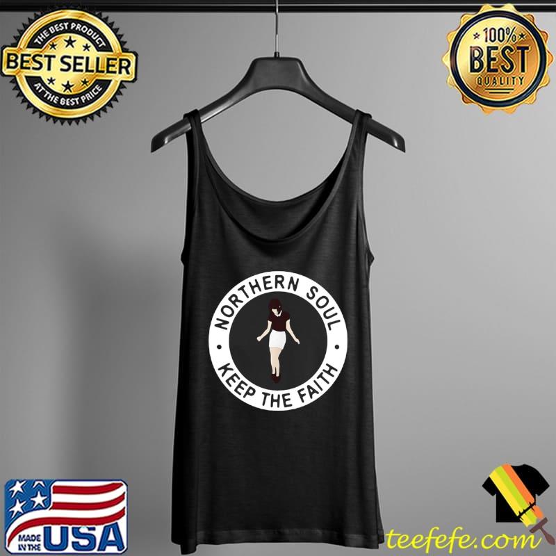 Funny Northern Soul Keep The Faith Dancing Girl Shirt Tank Top Funny Northern Soul Keep The Faith Dancing Girl Shirt Tank Top