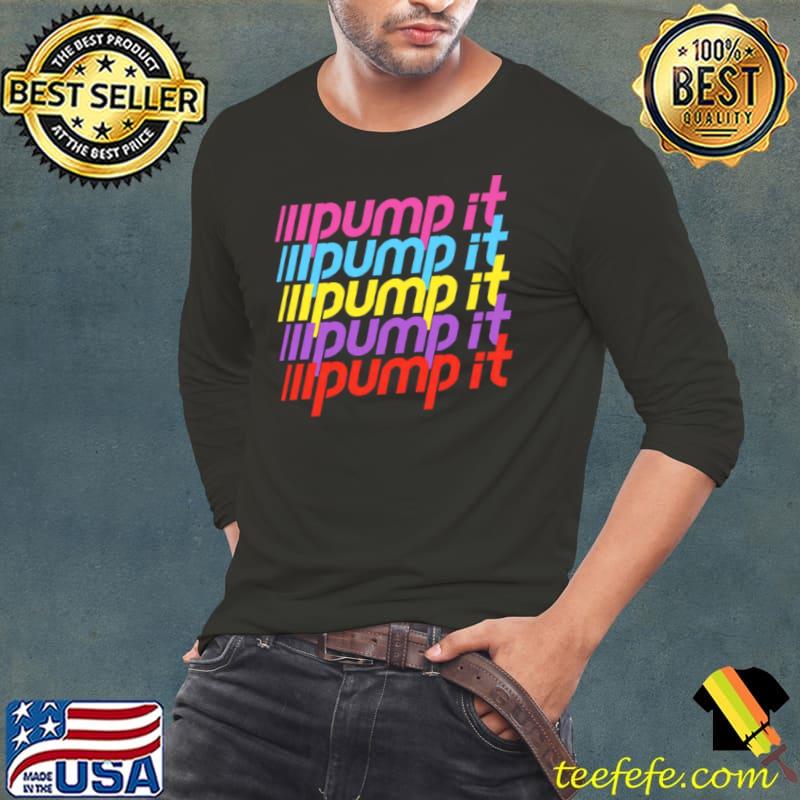 Funny Pump It Multi Color Shirt Long Sleeve Tee Funny Pump It Multi Color Shirt Long Sleeve Tee