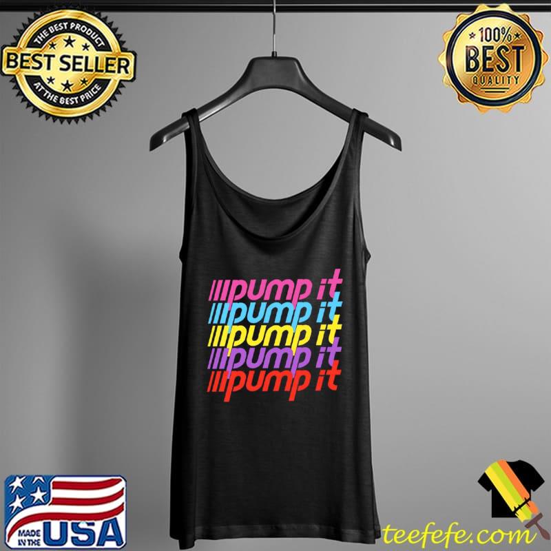 Funny Pump It Multi Color Shirt Tank Top Funny Pump It Multi Color Shirt Tank Top