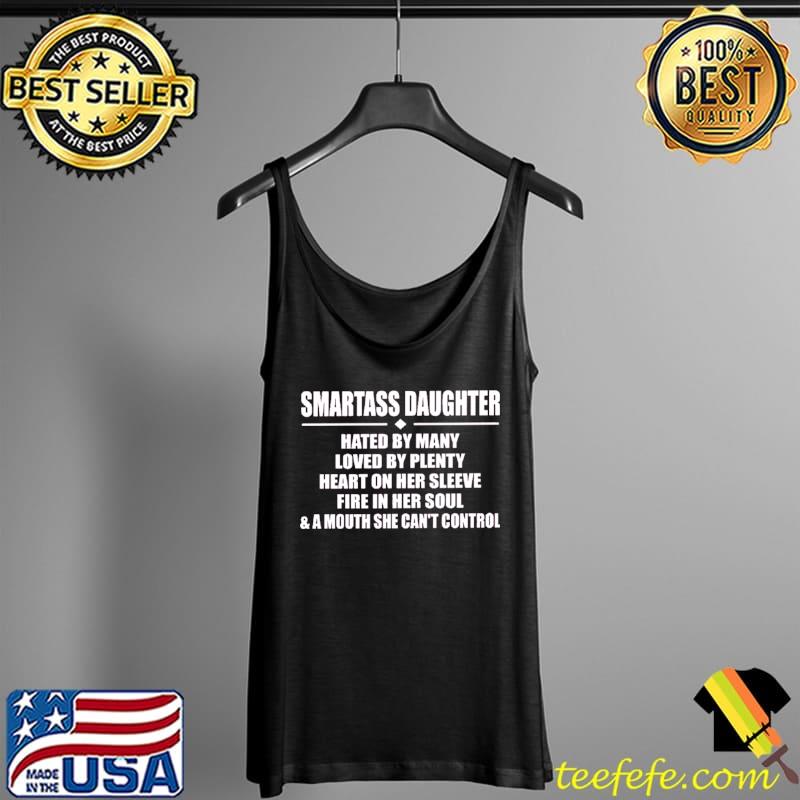 Funny Smartass daughter hated by many loved by plenty heart on her sleeve fire in her soul Tank Top Funny Smartass daughter hated by many loved by plenty heart on her sleeve fire in her soul Tank Top