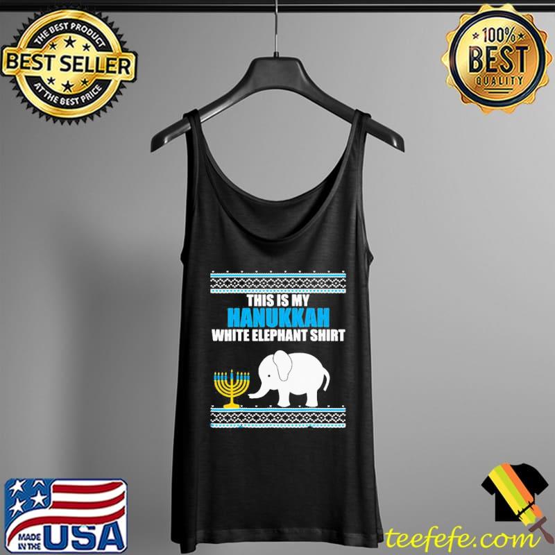 Funny This Is My Hanukkah White Elephant Ugly Hanukkah Shirt Tank Top Funny This Is My Hanukkah White Elephant Ugly Hanukkah Shirt Tank Top