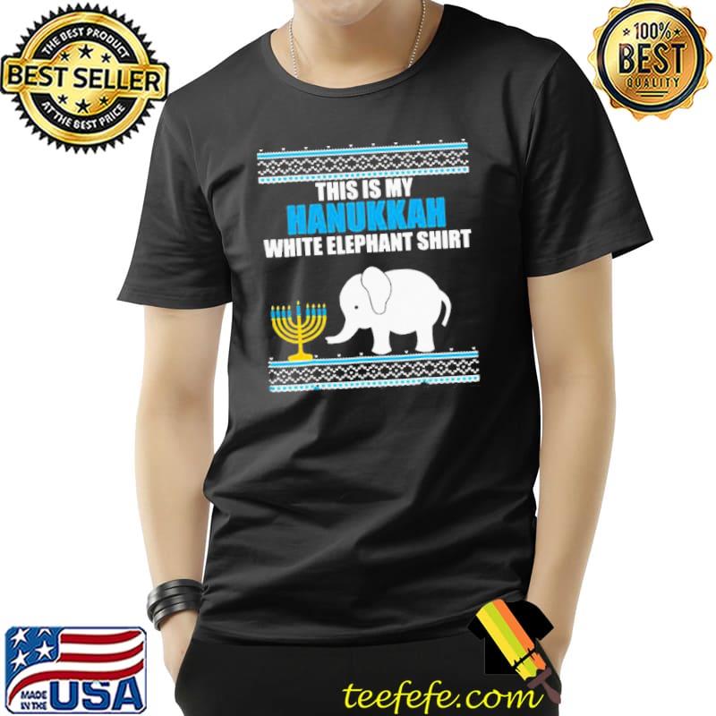 Funny This Is My Hanukkah White Elephant Ugly Hanukkah Shirt Unisex Funny This Is My Hanukkah White Elephant Ugly Hanukkah Shirt Unisex
