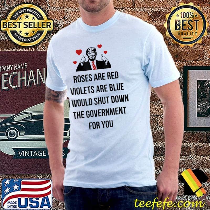 Funny Trump Valentines Day I Would Shutdown The Government For You T-Shirt Unisex Funny Trump Valentines Day I Would Shutdown The Government For You T-Shirt Unisex