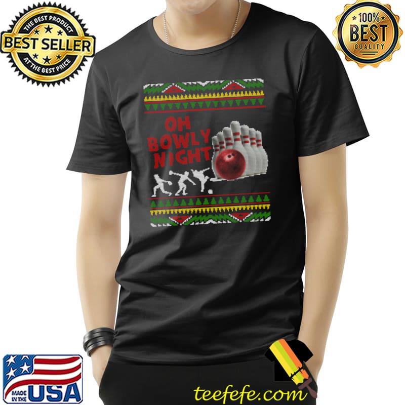 Funny Ugly Christmas Sweater Party Shirts Oh Bowly Night Bowling T-Shirt Unisex Funny Ugly Christmas Sweater Party Shirts Oh Bowly Night Bowling T-Shirt Unisex