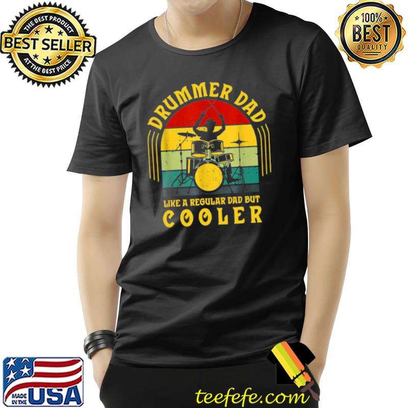 Funny Vintage Drummer Dad Lke A Regular Dad But Cooler Shirt Unisex Funny Vintage Drummer Dad Lke A Regular Dad But Cooler Shirt Unisex