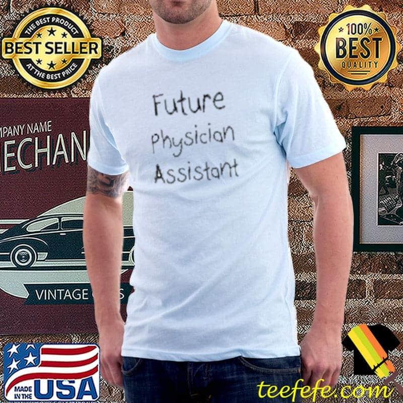 Future Physician Assistant Shirt Unisex Future Physician Assistant Shirt Unisex