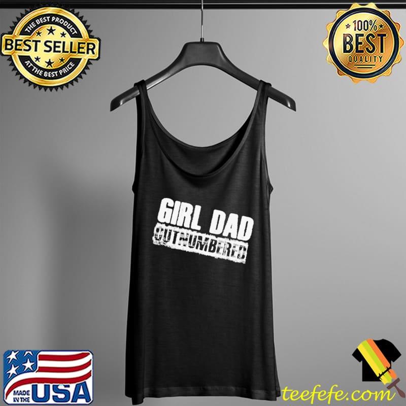 Girl dad outnumbered Tank Top Girl dad outnumbered Tank Top