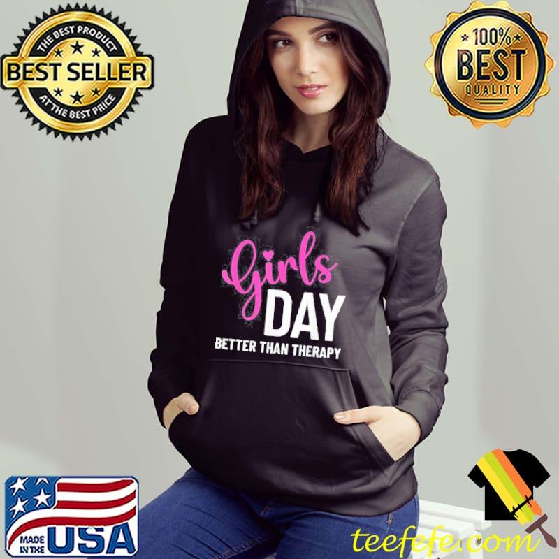 Girls Day Better than Therapy T-Shirt