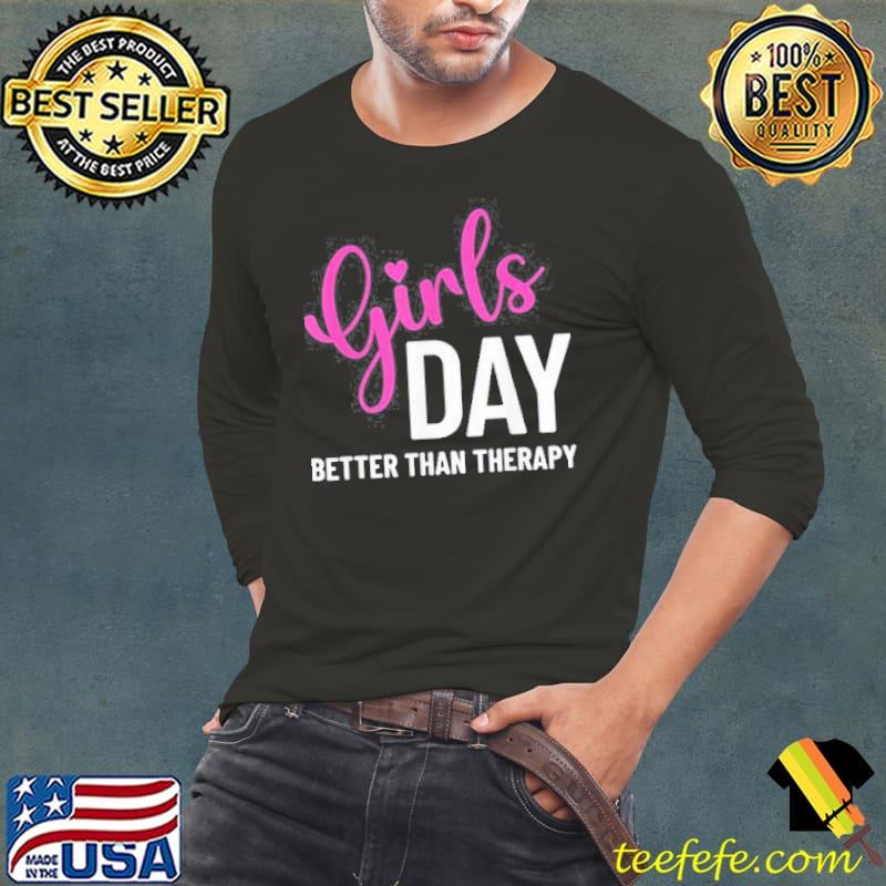 Girls Day Better than Therapy T-Shirt Long Sleeve Tee Girls Day Better than Therapy T-Shirt Long Sleeve Tee