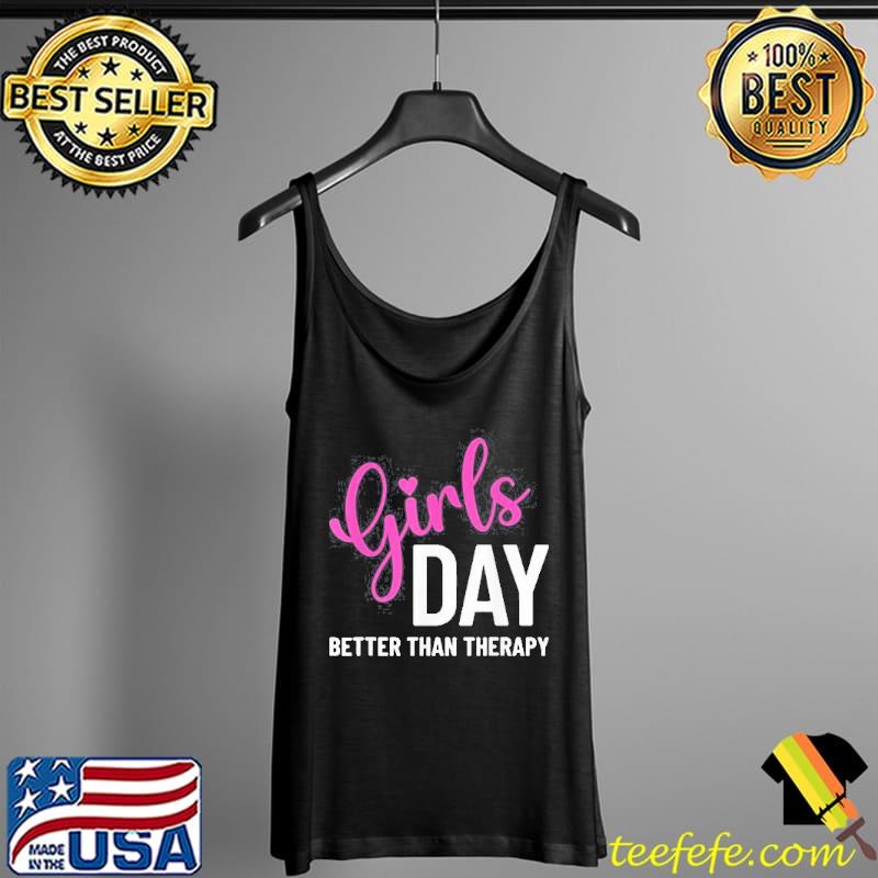 Girls Day Better than Therapy T-Shirt Tank Top Girls Day Better than Therapy T-Shirt Tank Top