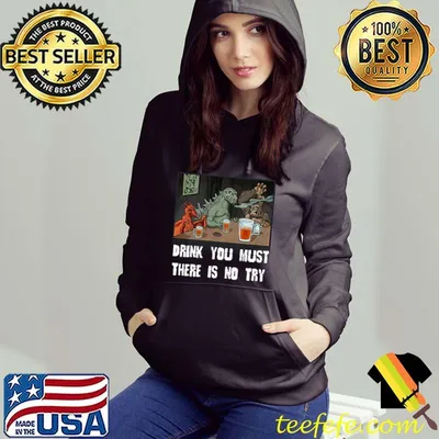 Godzilla Drink Drink You Must There Is No Try T-shirt